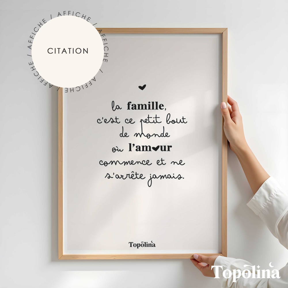 ★ Affiche citation / La famille, c’est ce petit bout de monde où l’amour commence et ne s’arrête jamais.