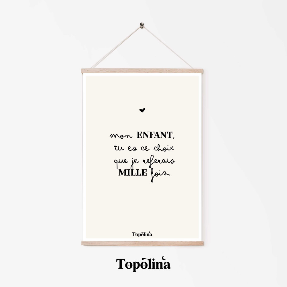 ★ Affiche citation / Mon enfant tu es ce choix que je referais mille fois