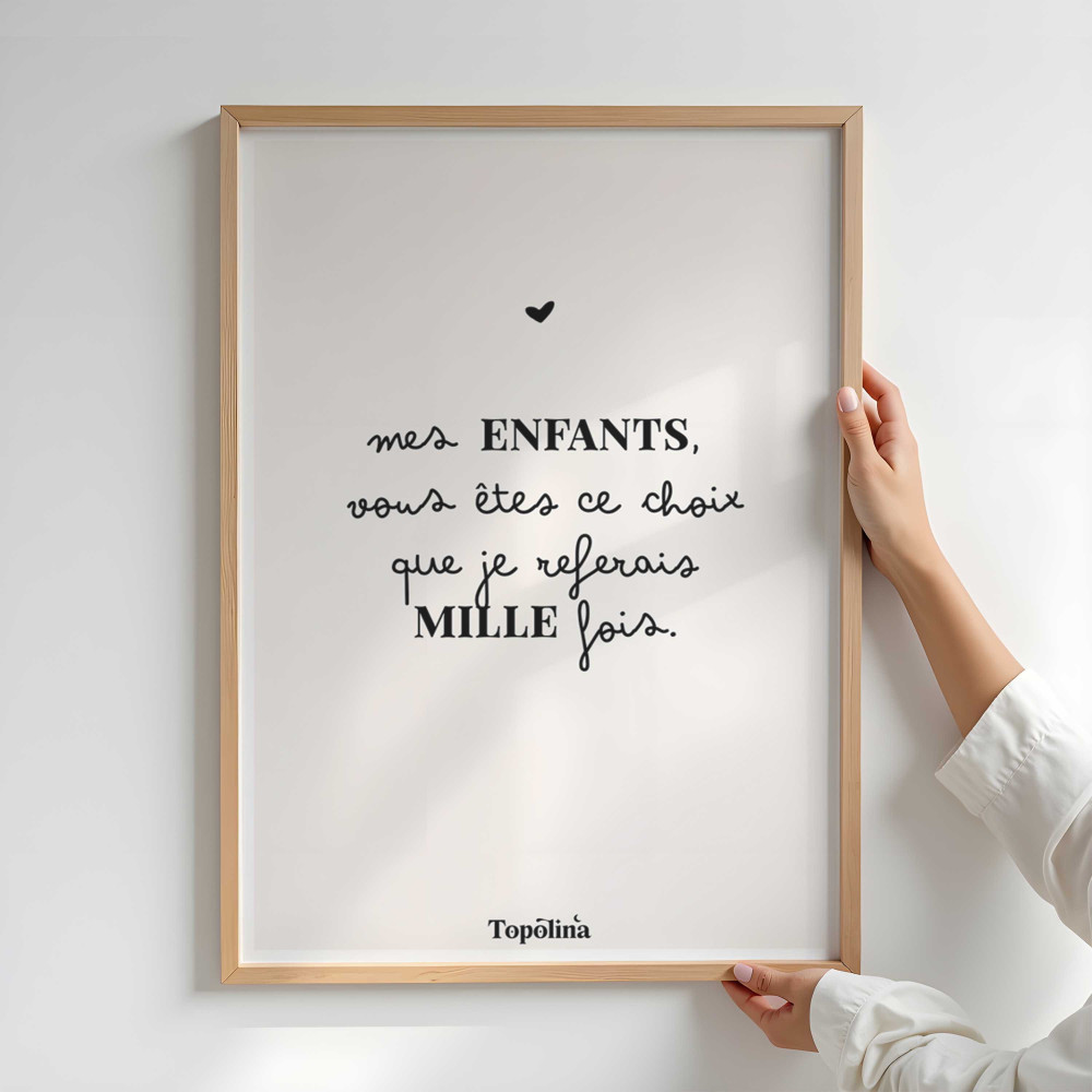 ★ Affiche citation / Mes enfants vous êtes ce choix que je referais mille fois