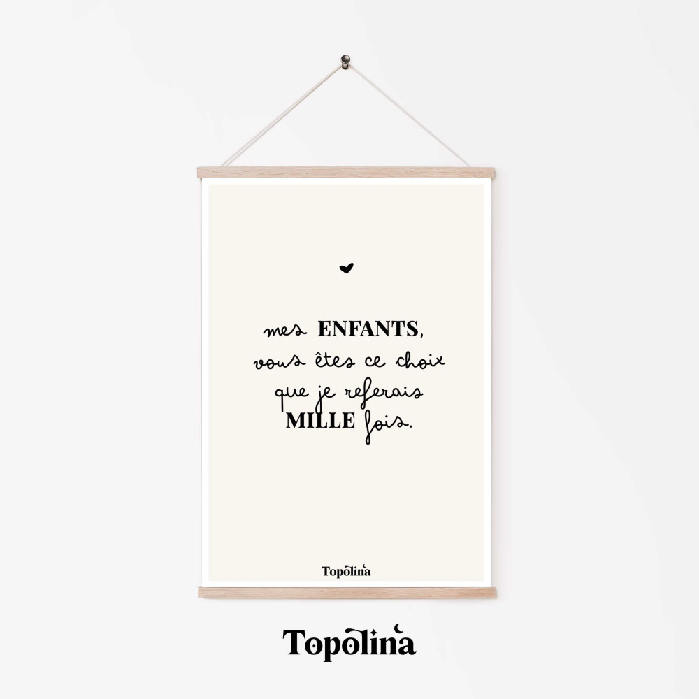★ Affiche citation / Mes enfants vous êtes ce choix que je referais mille fois