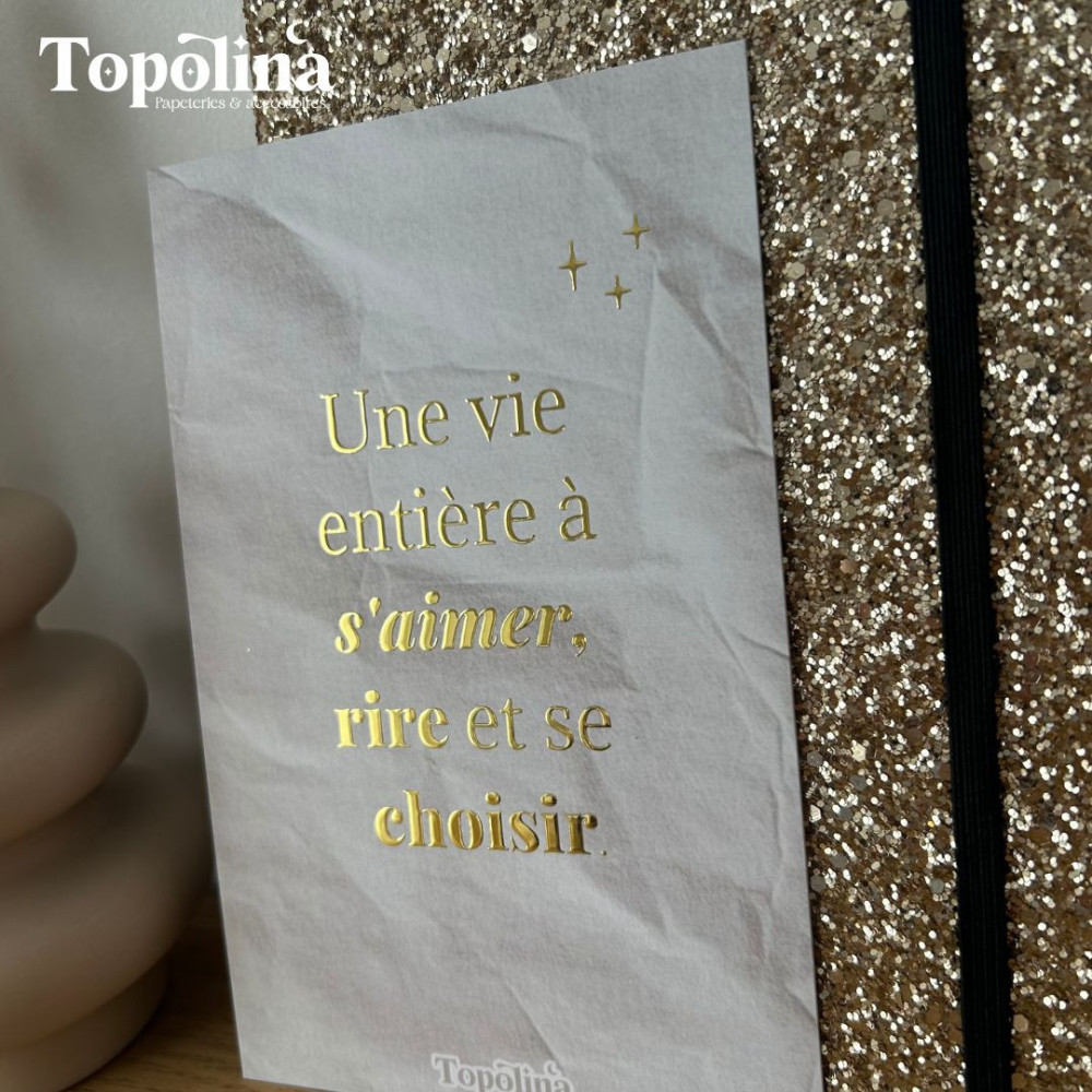 Carte citation en dorure à chaud – « Une vie entière à s’aimer, rire et se choisir »